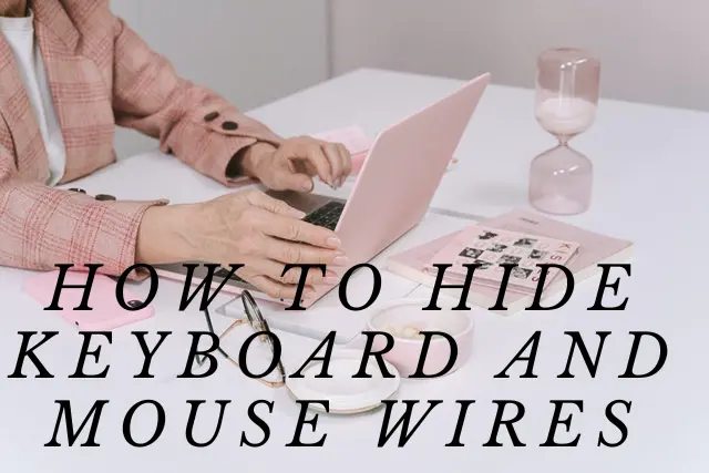 How To Hide Keyboard And Mouse Wires