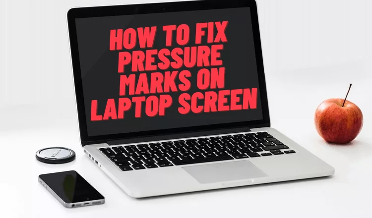 How To Fix Pressure Marks On Laptop Screen