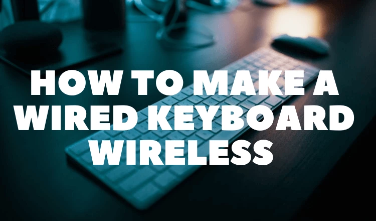How To Make A Wired Keyboard Wireless